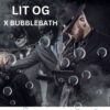 Lit OG x BubbleBath